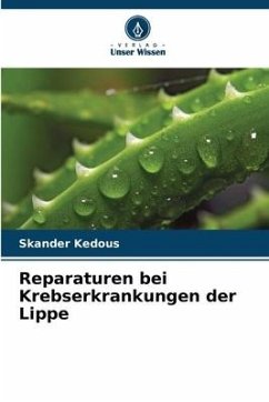 Reparaturen bei Krebserkrankungen der Lippe - Kedous, Skander