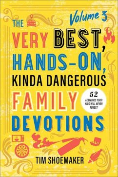 The Very Best, Hands-On, Kinda Dangerous Family Devotions, Volume 3 - Shoemaker, Tim