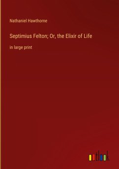 Septimius Felton; Or, the Elixir of Life