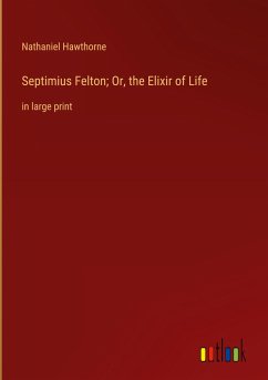 Septimius Felton; Or, the Elixir of Life - Hawthorne, Nathaniel