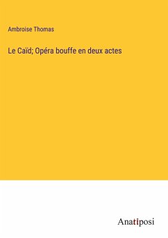 Le Caïd; Opéra bouffe en deux actes - Thomas, Ambroise
