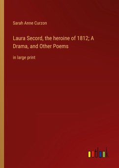 Laura Secord, the heroine of 1812; A Drama, and Other Poems - Curzon, Sarah Anne