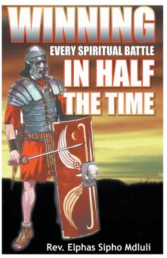 Winning Every Spiritual Battle in Half the Time - Solutions, Life; Mdluli, Elphas Sipho