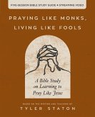 Praying Like Monks, Living Like Fools Bible Study Guide Plus Streaming Video