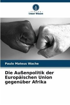 Die Außenpolitik der Europäischen Union gegenüber Afrika - Wache, Paulo Mateus