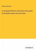 La lorgnette littéraire; Dictionnaire des grands et des petits auteurs de mon temps