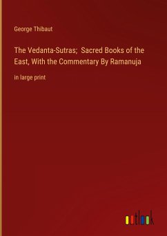 The Vedanta-Sutras; Sacred Books of the East, With the Commentary By Ramanuja