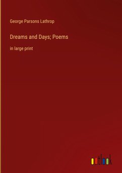 Dreams and Days; Poems - Lathrop, George Parsons