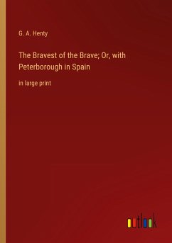 The Bravest of the Brave; Or, with Peterborough in Spain