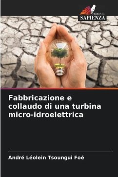 Fabbricazione e collaudo di una turbina micro-idroelettrica - Tsoungui Foé, André Léolein
