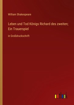 Leben und Tod Königs Richard des zweiten; Ein Trauerspiel - Shakespeare, William