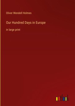 Our Hundred Days in Europe - Holmes, Oliver Wendell