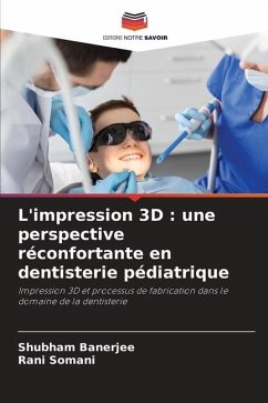 L'impression 3D : une perspective réconfortante en dentisterie pédiatrique - Banerjee, Shubham;Somani, Rani