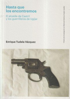 Hasta que los encontremos : el alcalde de Castril y los guerrilleros de Ugíjar