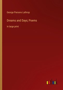 Dreams and Days; Poems - Lathrop, George Parsons