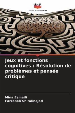 Jeux et fonctions cognitives : Résolution de problèmes et pensée critique - Esmaili, Mina;Shiralinejad, Farzaneh