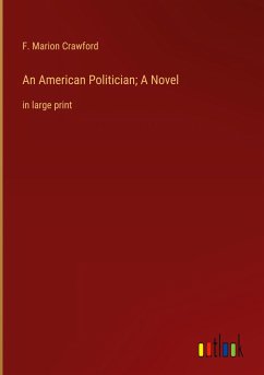An American Politician; A Novel - Crawford, F. Marion