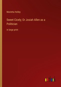 Sweet Cicely; Or Josiah Allen as a Politician - Holley, Marietta