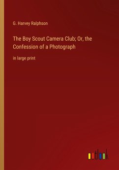 The Boy Scout Camera Club; Or, the Confession of a Photograph - Ralphson, G. Harvey