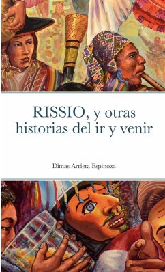 RISSIO, y otras historias del ir y venir - Arrieta Espinoza, Dimas