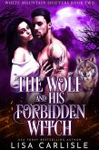 The Wolf and His Forbidden Witch (White Mountain Shifters, #2) (eBook, ePUB)