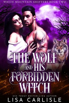 The Wolf and His Forbidden Witch (White Mountain Shifters, #2) (eBook, ePUB) - Carlisle, Lisa