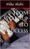From Start-Up To Success: Mastering the Art of Entrepreneurship and Building a Thriving Business (eBook, ePUB)