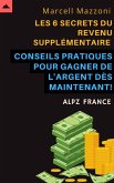 Les 6 Secrets Du Revenu Supplémentaire - Conseils Pratiques Pour Gagner De L'argent Dès Maintenant! (eBook, ePUB)