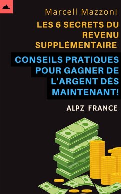 Cover Les 6 Secrets Du Revenu Supplémentaire - Conseils Pratiques Pour Gagner De L'argent Dès Maintenant! (eBook, ePUB)
