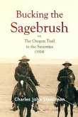 Bucking the Sagebrush; or, The Oregon Trail in the Seventies (1904) (eBook, ePUB) Bucking the Sagebrush; or, The Oregon Trail in the Seventies (1904) (eBook, ePUB)
