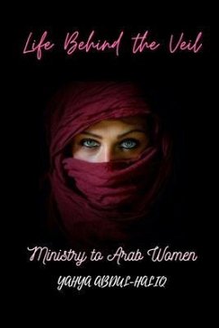 Life Behind the Veil - Ministry to Arab Women (eBook, ePUB) - Abdul-Haliq, Yahya