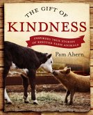 The Gift of Kindness: Inspiring True Stories of Rescued Farm Animals (eBook, ePUB)