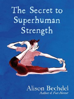 The Secret to Superhuman Strength (eBook, ePUB) - Bechdel, Alison