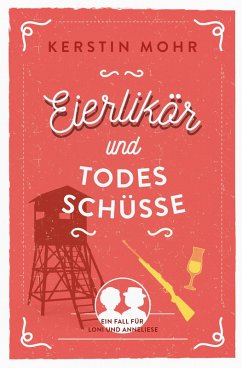 Eierlikör und Todesschüsse (eBook, ePUB) - Mohr, Kerstin