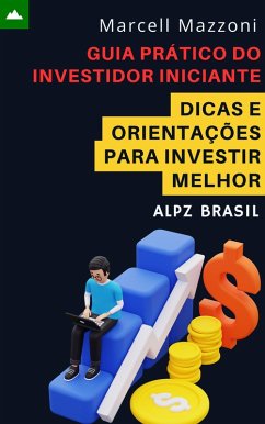 Guia Prático Do Investidor Iniciante - Dicas E Orientações Para Investir Melhor (eBook, ePUB) - Brasil, Alpz; Mazzoni, Marcell
