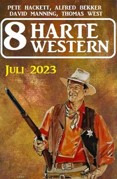 8 Harte Western Juli 2023 (eBook, ePUB) - Bekker, Alfred; Hackett, Pete; Manning, David; West, Thomas