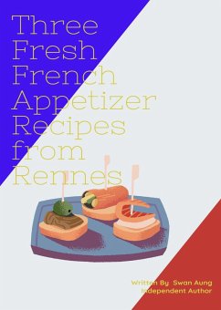 Three Fresh French Appetizer Recipes from Rennes (eBook, ePUB) - Aung, Swan