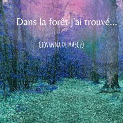 Dans la forêt j'ai trouvé ... (eBook, ePUB) - Di Mascio, Giovanna