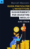 Guida Pratica Per L'investitore Principiante - Suggerimenti Per Investire Meglio (eBook, ePUB)