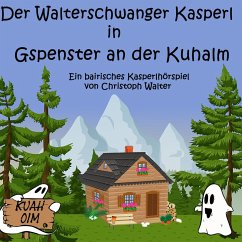 Der Walterschwanger Kasperl in Gspenster an der Kuhalm (MP3-Download) - Walter, Christoph