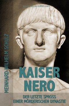 Kaiser Nero - Der letzte Spross einer mörderischen Dynastie (eBook, ePUB) - Schulz, Meinhard-Wilhelm