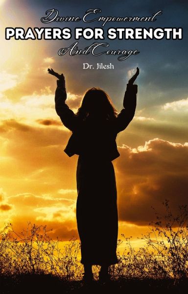 Divine Empowerment: Prayers for Strength and Courage (Religion and Spirituality) (eBook, ePUB) Divine Empowerment: Prayers for Strength and Courage (Religion and Spirituality) (eBook, ePUB)