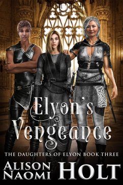 Elyon's Vengeance (The Daughters of Elyon, #3) (eBook, ePUB) - Holt, Alison Naomi