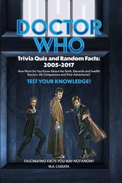 Doctor Who Trivia Quiz and Random Facts: 2005-2017 (eBook, ePUB) Doctor Who Trivia Quiz and Random Facts: 2005-2017 (eBook, ePUB)