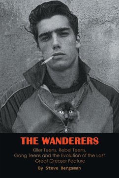 Cover The Wanderers - Killer Teens, Rebel Teens, Gang Teens and the evolution of the last Great Greaser Feature (eBook, ePUB)