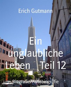 Ein unglaubliche Leben Teil 12 (eBook, ePUB) - Gutmann, Erich