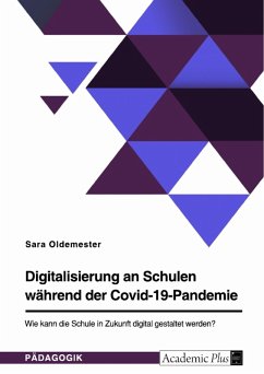 Digitalisierung an Schulen während der Covid-19-Pandemie. Wie kann die Schule in Zukunft digital gestaltet werden? (eBook, PDF)