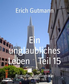 Ein unglaubliches Leben Teil 15 (eBook, ePUB) - Gutmann, Erich