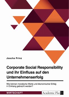 Corporate Social Responsibility und ihr Einfluss auf den Unternehmenserfolg. Wie können moralische Werte und ökonomischer Erfolg in Einklang gebracht werden? (eBook, PDF) - Prinz, Joscha