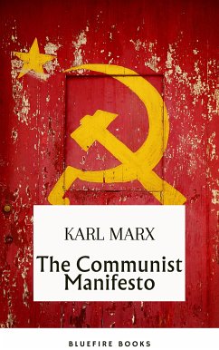 The Communist Manifesto: Delve into Marx and Engels' Revolutionary Classic - eBook Edition (eBook, ePUB) - Marx, Karl; Books, Bluefire